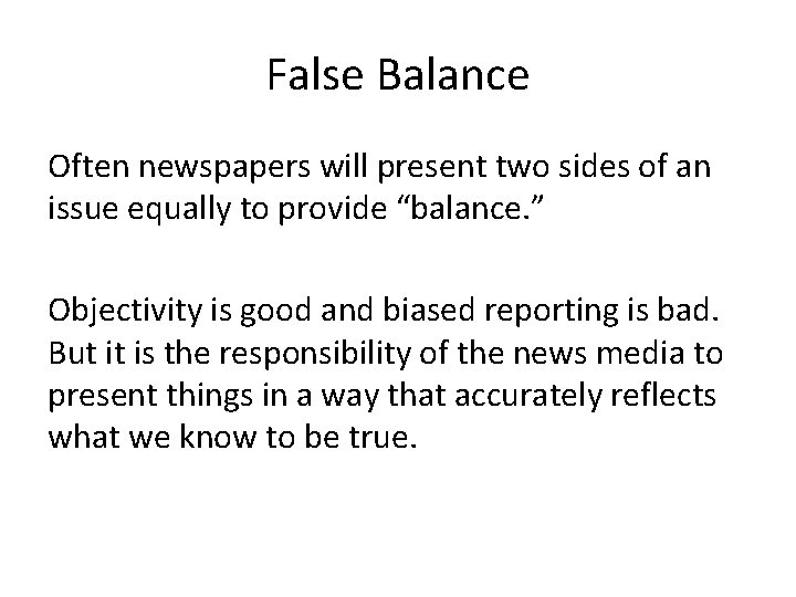 False Balance Often newspapers will present two sides of an issue equally to provide