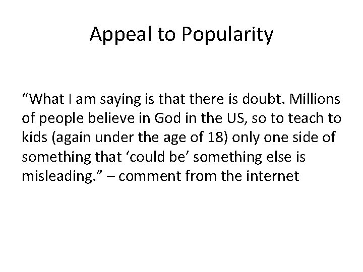 Appeal to Popularity “What I am saying is that there is doubt. Millions of
