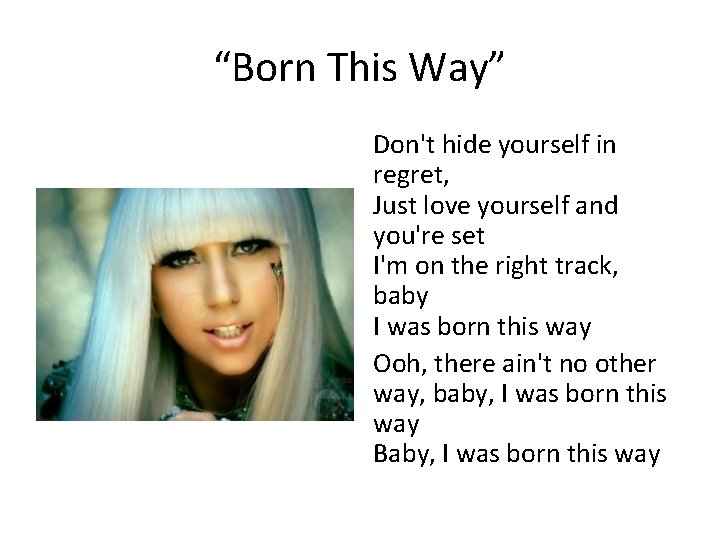 “Born This Way” Don't hide yourself in regret, Just love yourself and you're set