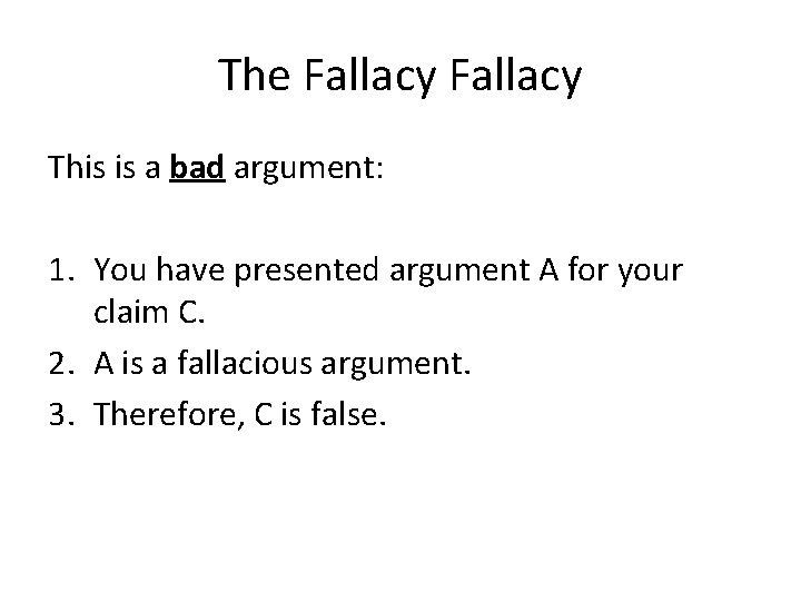 The Fallacy This is a bad argument: 1. You have presented argument A for