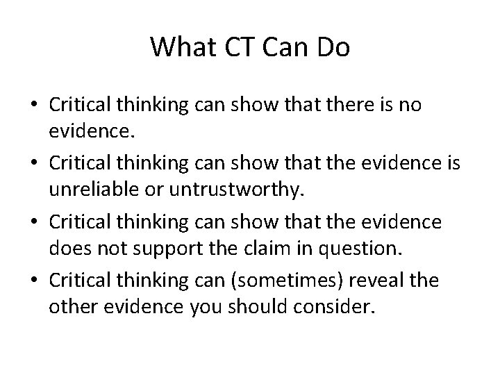 What CT Can Do • Critical thinking can show that there is no evidence.