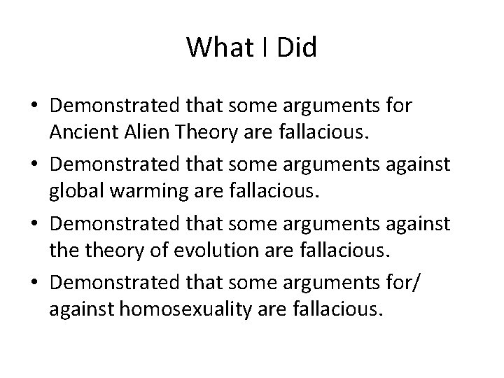 What I Did • Demonstrated that some arguments for Ancient Alien Theory are fallacious.