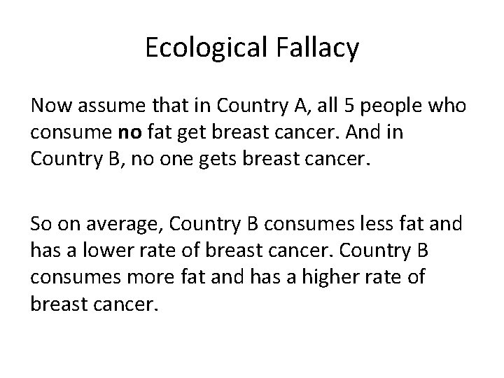 Ecological Fallacy Now assume that in Country A, all 5 people who consume no