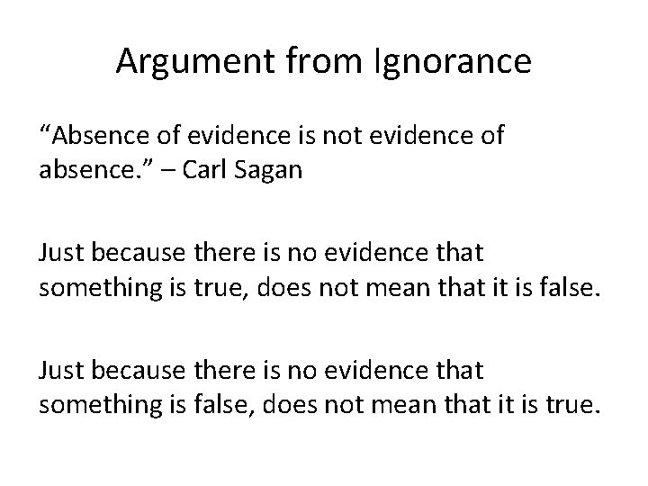 Argument from Ignorance “Absence of evidence is not evidence of absence. ” – Carl