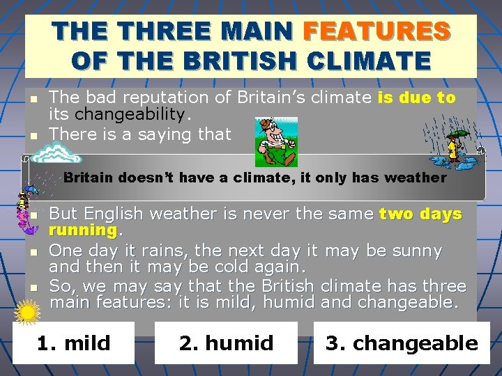THE THREE MAIN FEATURES OF THE BRITISH CLIMATE n n The bad reputation of