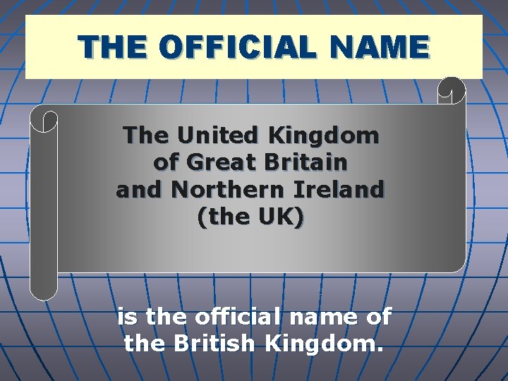 THE OFFICIAL NAME The United Kingdom of Great Britain and Northern Ireland (the UK)