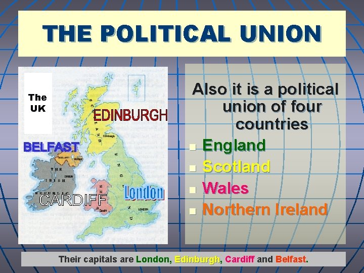 THE POLITICAL UNION The UK Also it is a political union of four countries