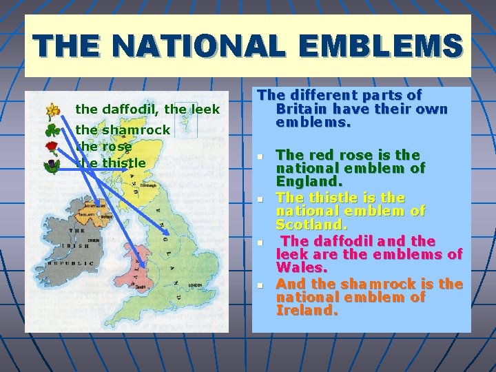 THE NATIONAL EMBLEMS the daffodil, the leek the shamrock the rose thistle The different