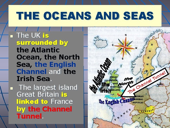 THE OCEANS AND SEAS n n The UK is surrounded by the Atlantic Ocean,