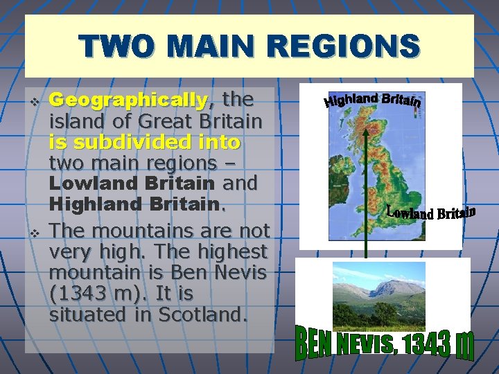 TWO MAIN REGIONS v v Geographically, the island of Great Britain is subdivided into