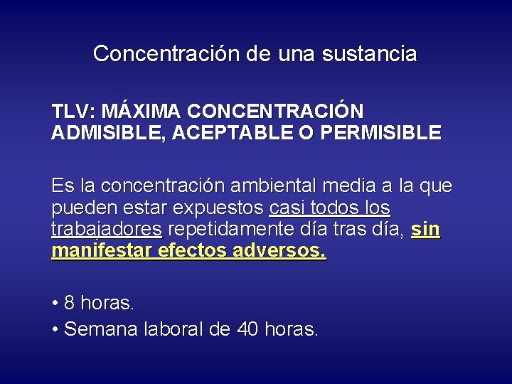 Concentración de una sustancia TLV: MÁXIMA CONCENTRACIÓN ADMISIBLE, ACEPTABLE O PERMISIBLE Es la concentración