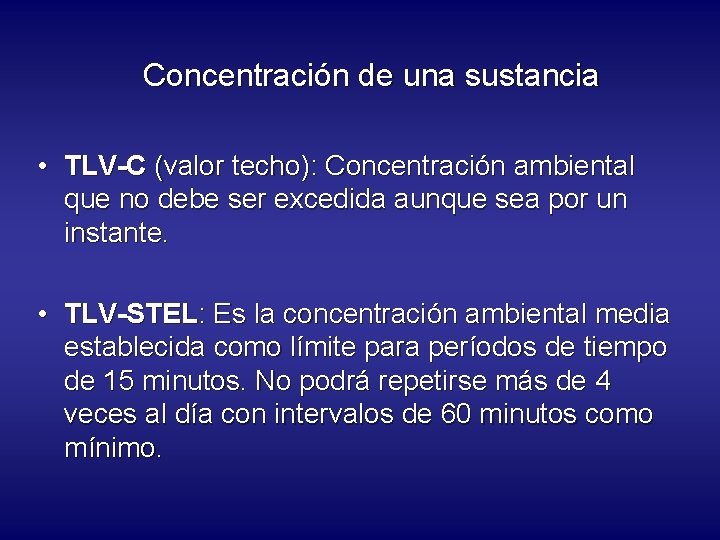 Concentración de una sustancia • TLV-C (valor techo): Concentración ambiental que no debe ser