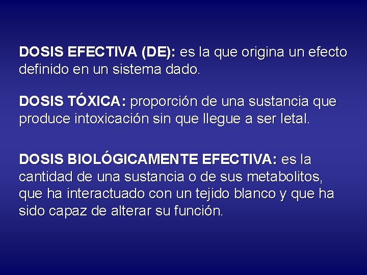 DOSIS EFECTIVA (DE): es la que origina un efecto definido en un sistema dado.