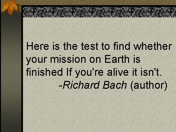 Here is the test to find whether your mission on Earth is finished If Here is the test to find whether your mission on Earth is finished If