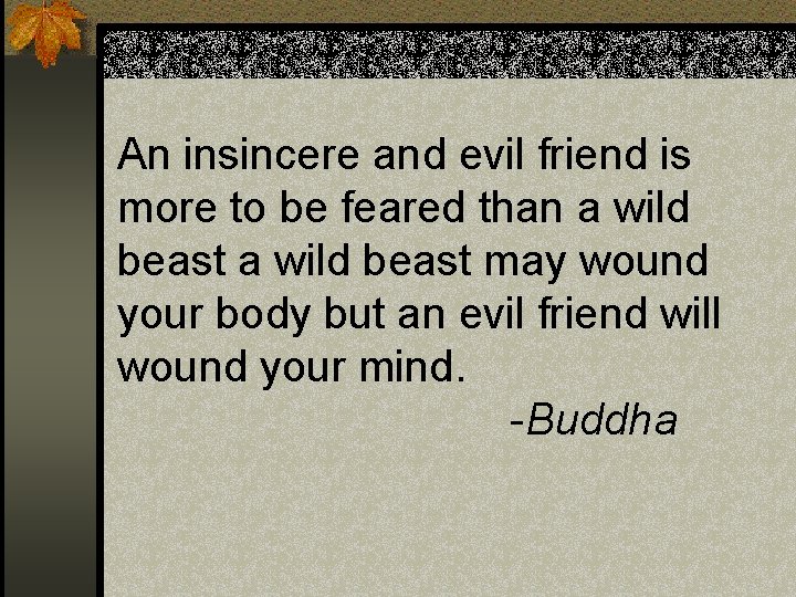 An insincere and evil friend is more to be feared than a wild beast An insincere and evil friend is more to be feared than a wild beast