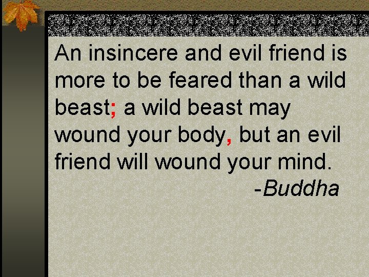 An insincere and evil friend is more to be feared than a wild beast; An insincere and evil friend is more to be feared than a wild beast;