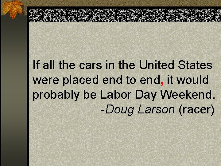 If all the cars in the United States were placed end to end, it If all the cars in the United States were placed end to end, it