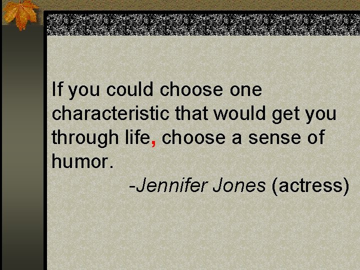 If you could choose one characteristic that would get you through life, choose a If you could choose one characteristic that would get you through life, choose a