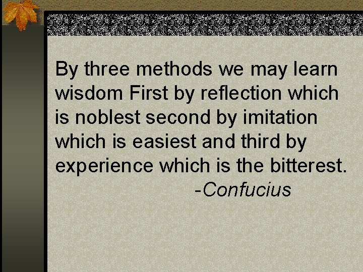 By three methods we may learn wisdom First by reflection which is noblest second By three methods we may learn wisdom First by reflection which is noblest second