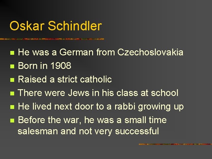 Oskar Schindler n n n He was a German from Czechoslovakia Born in 1908