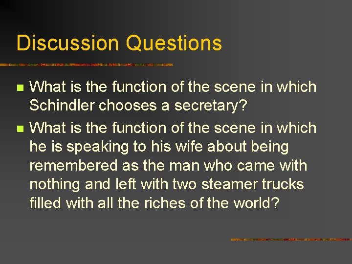 Discussion Questions n n What is the function of the scene in which Schindler