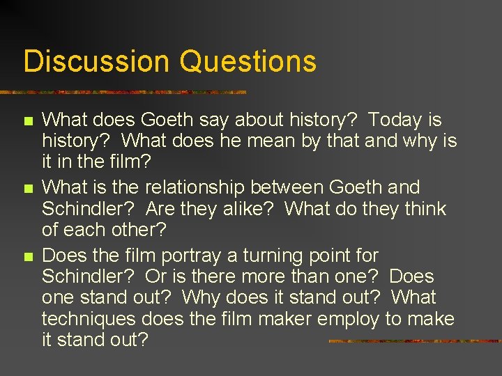 Discussion Questions n n n What does Goeth say about history? Today is history?