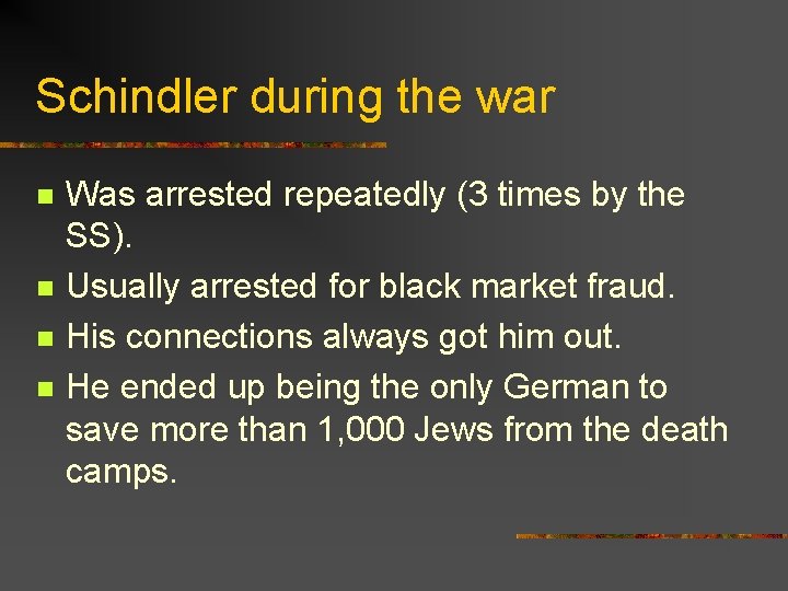 Schindler during the war n n Was arrested repeatedly (3 times by the SS).