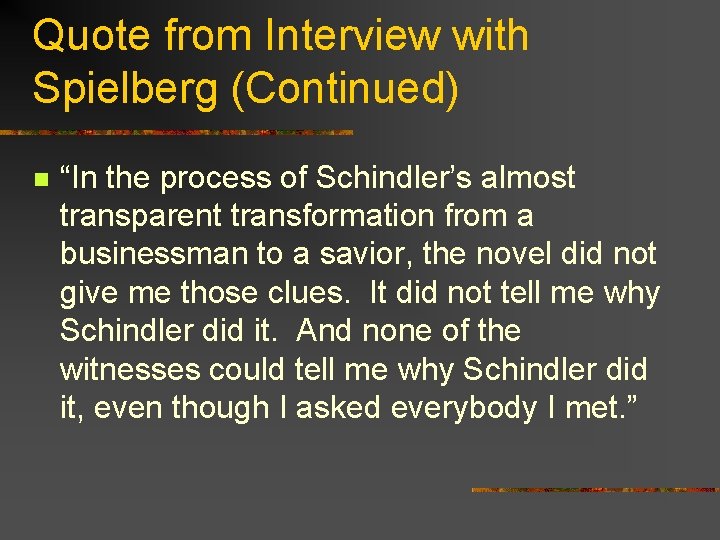 Quote from Interview with Spielberg (Continued) n “In the process of Schindler’s almost transparent
