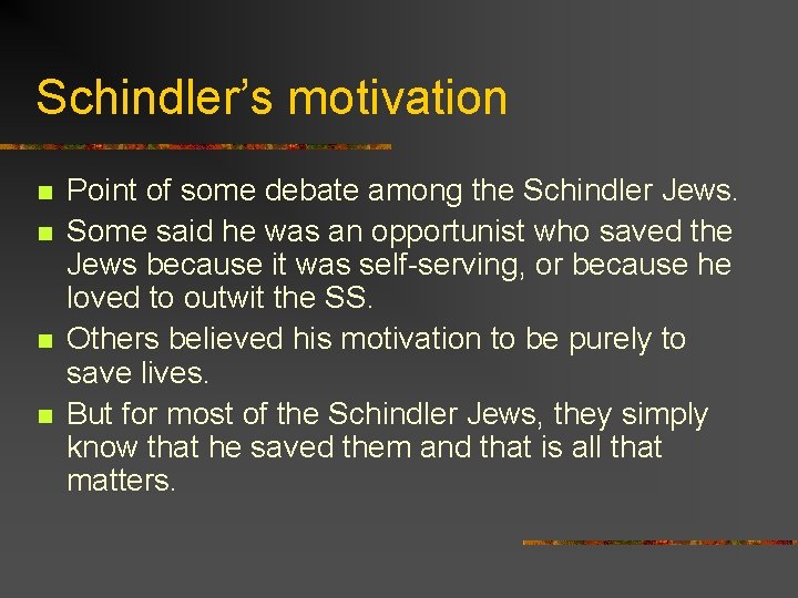 Schindler’s motivation n n Point of some debate among the Schindler Jews. Some said