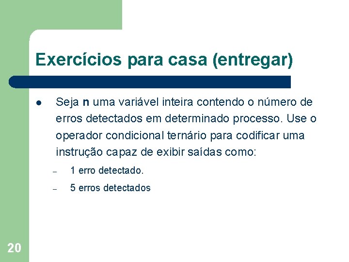 Exercícios para casa (entregar) l 20 Seja n uma variável inteira contendo o número