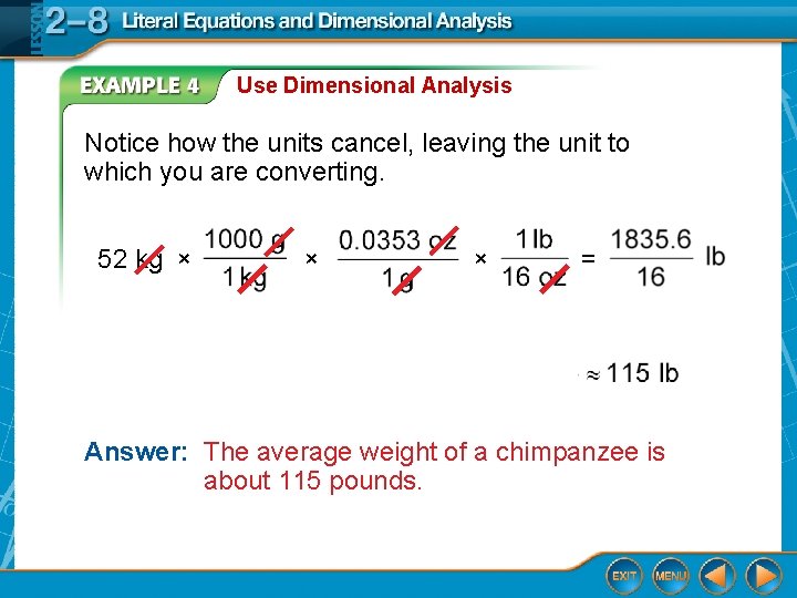 Use Dimensional Analysis Notice how the units cancel, leaving the unit to which you