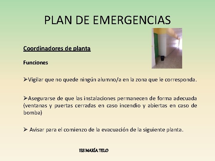 PLAN DE EMERGENCIAS Coordinadores de planta Funciones ØVigilar que no quede ningún alumno/a en