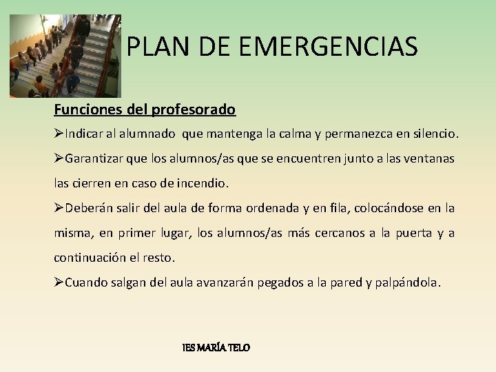 PLAN DE EMERGENCIAS Funciones del profesorado ØIndicar al alumnado que mantenga la calma y