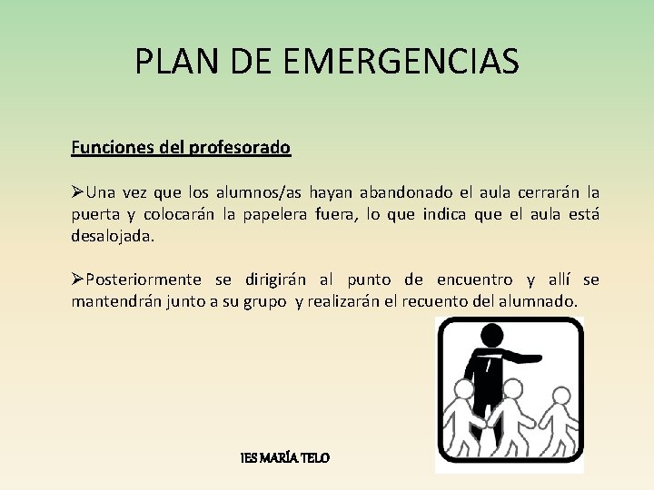 PLAN DE EMERGENCIAS Funciones del profesorado ØUna vez que los alumnos/as hayan abandonado el