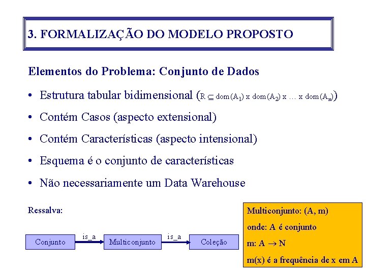 3. FORMALIZAÇÃO DO MODELO PROPOSTO Elementos do Problema: Conjunto de Dados • Estrutura tabular