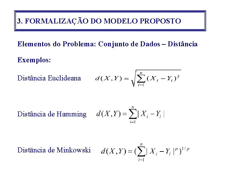 3. FORMALIZAÇÃO DO MODELO PROPOSTO Elementos do Problema: Conjunto de Dados – Distância Exemplos: