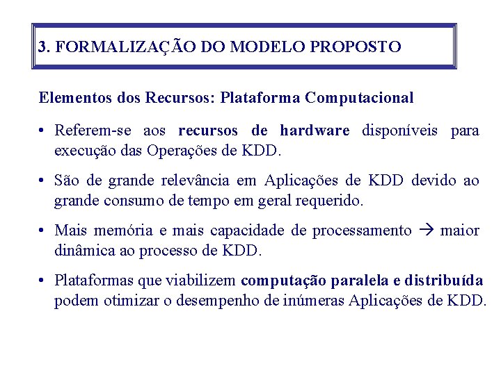3. FORMALIZAÇÃO DO MODELO PROPOSTO Elementos dos Recursos: Plataforma Computacional • Referem-se aos recursos