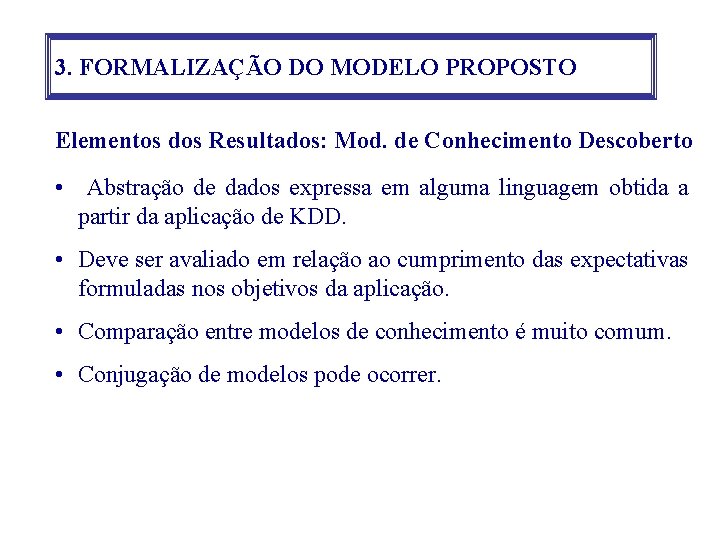 3. FORMALIZAÇÃO DO MODELO PROPOSTO Elementos dos Resultados: Mod. de Conhecimento Descoberto • Abstração