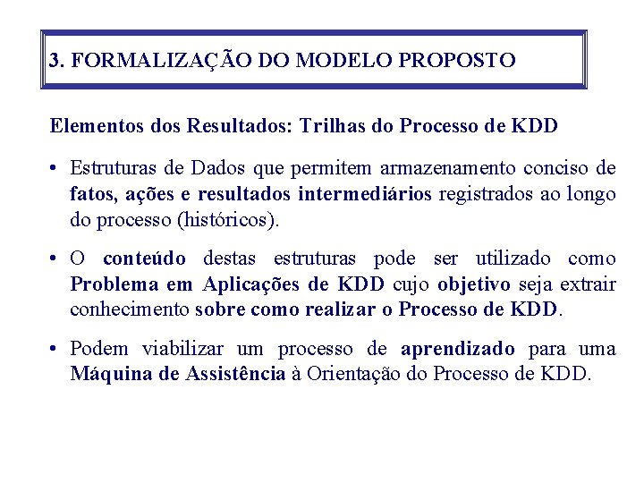 3. FORMALIZAÇÃO DO MODELO PROPOSTO Elementos dos Resultados: Trilhas do Processo de KDD •