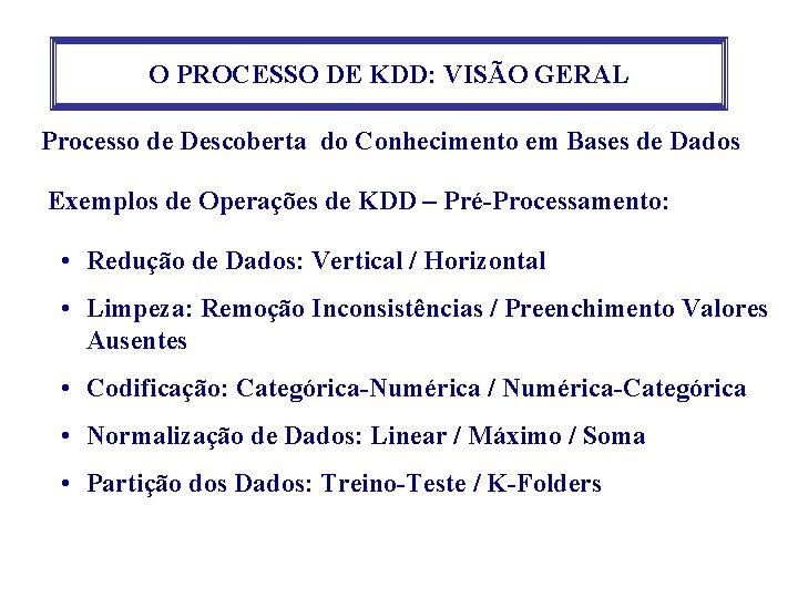 O PROCESSO DE KDD: VISÃO GERAL Processo de Descoberta do Conhecimento em Bases de