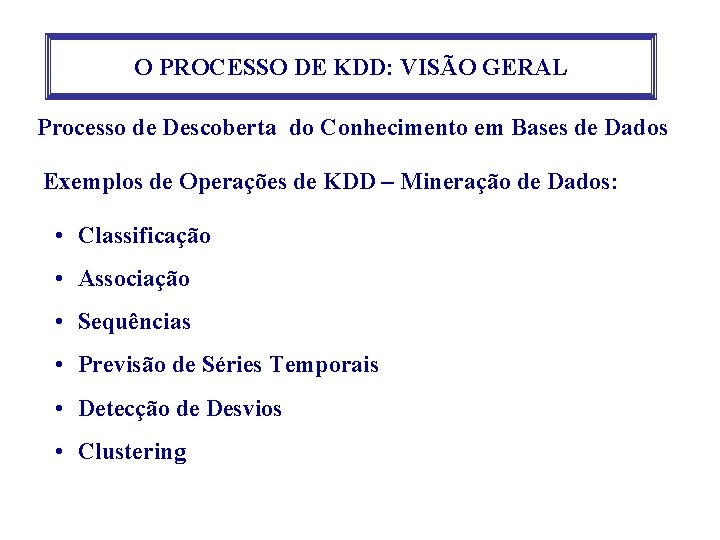 O PROCESSO DE KDD: VISÃO GERAL Processo de Descoberta do Conhecimento em Bases de