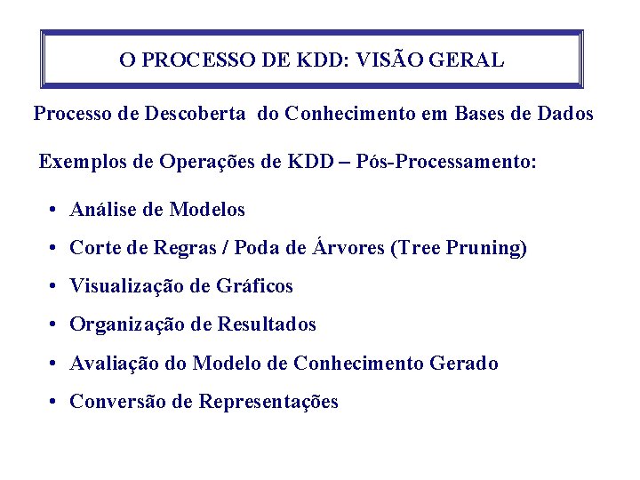 O PROCESSO DE KDD: VISÃO GERAL Processo de Descoberta do Conhecimento em Bases de