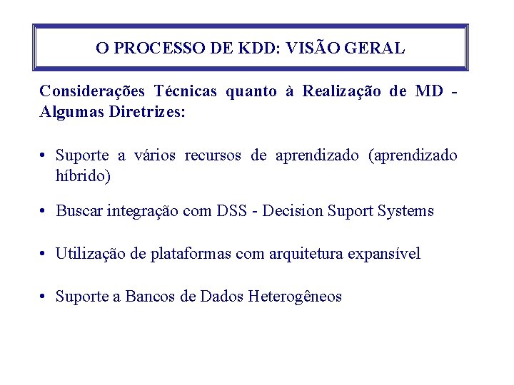 O PROCESSO DE KDD: VISÃO GERAL Considerações Técnicas quanto à Realização de MD Algumas