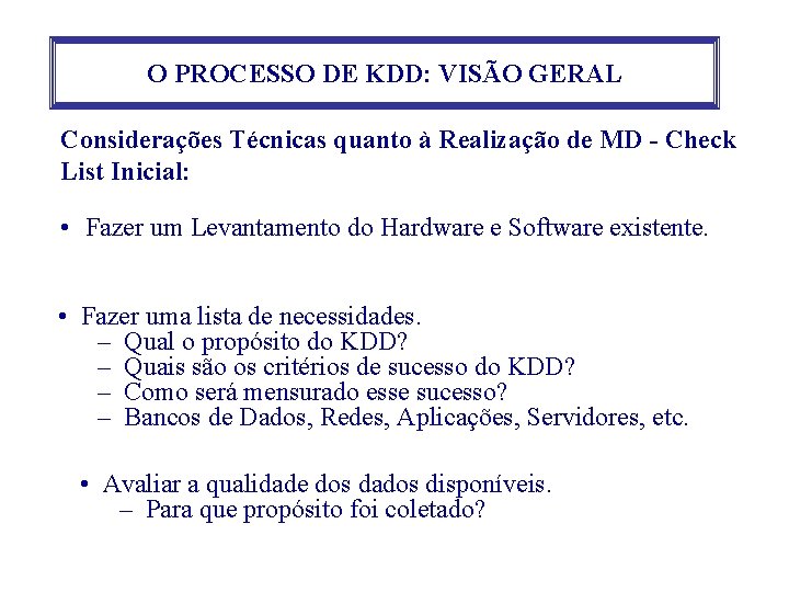 O PROCESSO DE KDD: VISÃO GERAL Considerações Técnicas quanto à Realização de MD -