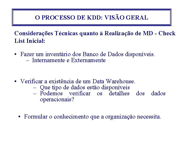 O PROCESSO DE KDD: VISÃO GERAL Considerações Técnicas quanto à Realização de MD -