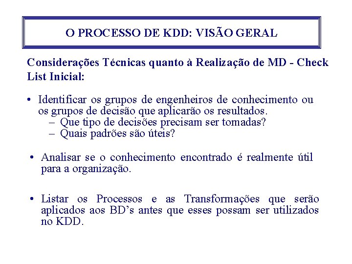 O PROCESSO DE KDD: VISÃO GERAL Considerações Técnicas quanto à Realização de MD -