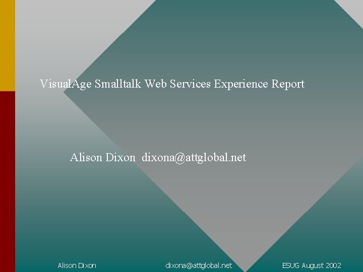 Visual. Age Smalltalk Web Services Experience Report Alison Dixon dixona@attglobal. net ESUG August 2002