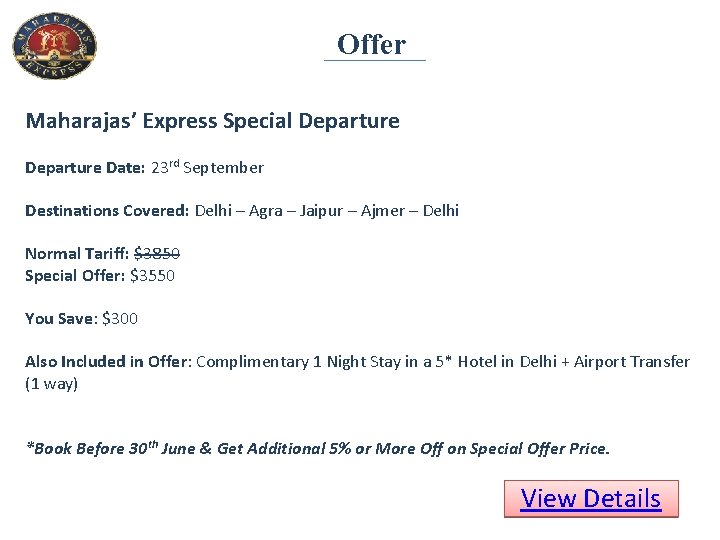 Offer Maharajas’ Express Special Departure Date: 23 rd September Destinations Covered: Delhi – Agra