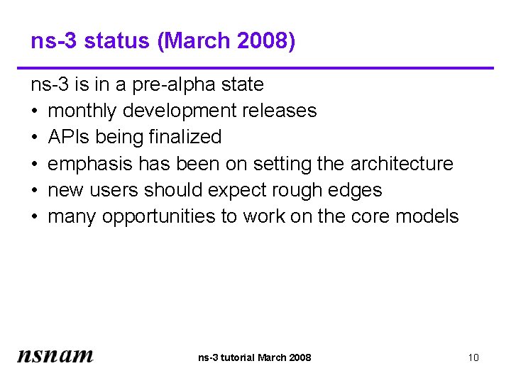 ns-3 status (March 2008) ns-3 is in a pre-alpha state • monthly development releases