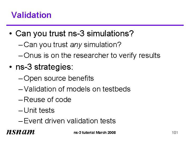 Validation • Can you trust ns-3 simulations? – Can you trust any simulation? –